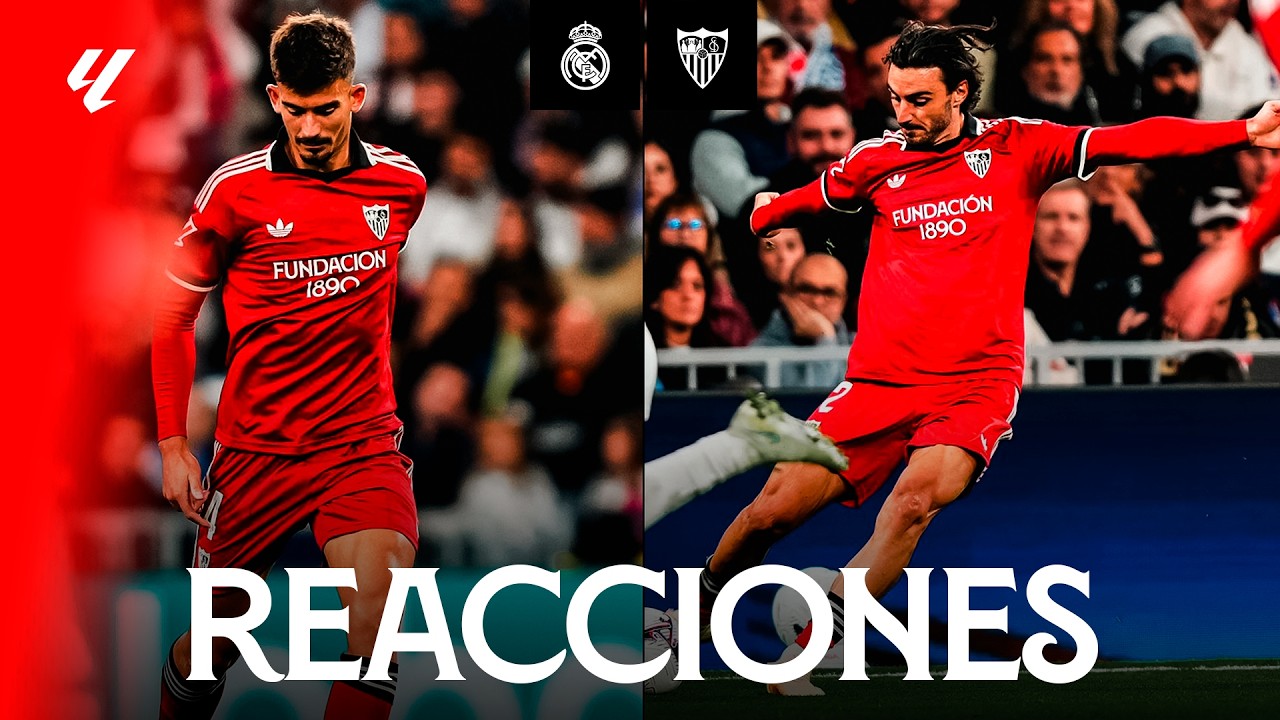 Las reacciones de los protagonistas tras el Real Madrid - Sevilla FC
