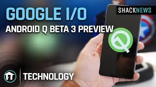Google I/O 2019 Android Q Beta 3 Preview