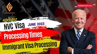 Big News: NVC Visa Processing Times Jun 2023 | Immigrant Visa Processing, Backlogs Report