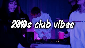 2010s club vibes mix ~nostalgia party playlist