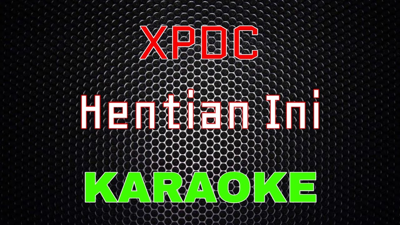 XPDC - Hentian Ini [Karaoke] | LMusical