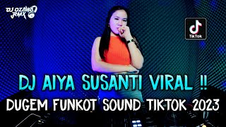 DJ AIYA SUSANTI VIRAL ‼ DUGEM FUNKOT SOUD TIKTOK 2023 || DJ OZAWA RMX