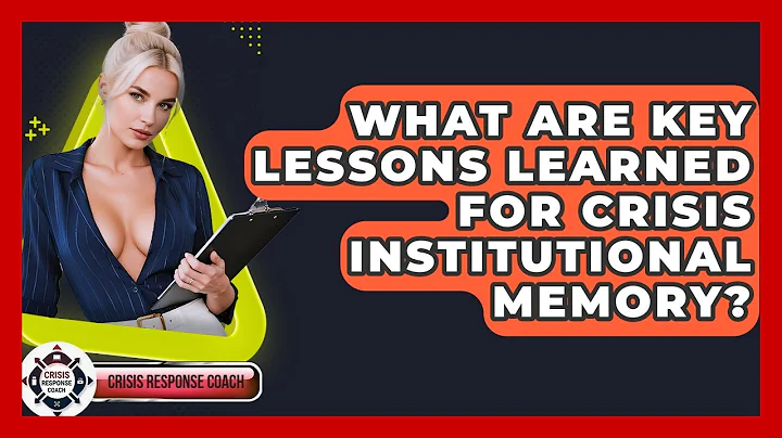What Are Key Lessons Learned For Crisis Institutional Memory? - Crisis Response Coach