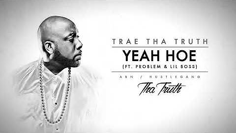 Trae Tha Truth - Yeah Hoe (Audio) ft. Problem, Lil Boss