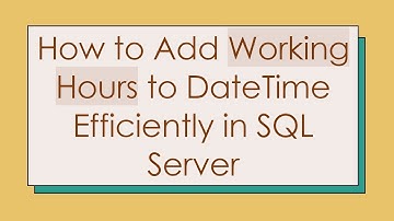 How to Add Working Hours to DateTime Efficiently in SQL Server