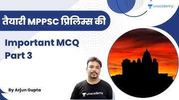 तैयारी MPPSC प्रिलिम्स की | Important MCQ | Part 3 | Unacademy- MPPSC & VYAPAM | Arjun Gupta