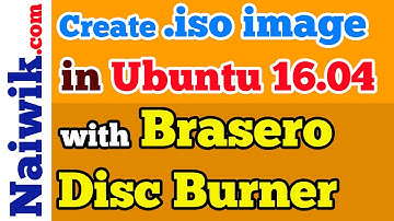 Create .iso image in Ubuntu 16.04 with Brasero Disc Burner