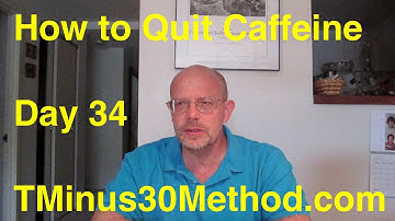 Quit Caffeine in 30 Days - Day 34:  TMinus30Method.com