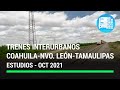 Trenes Interurbanos Coahuila - Nuevo León - Tamauilipas  / Octubre 2021