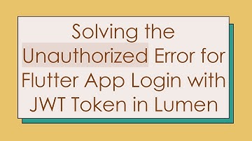 Solving the Unauthorized Error for Flutter App Login with JWT Token in Lumen