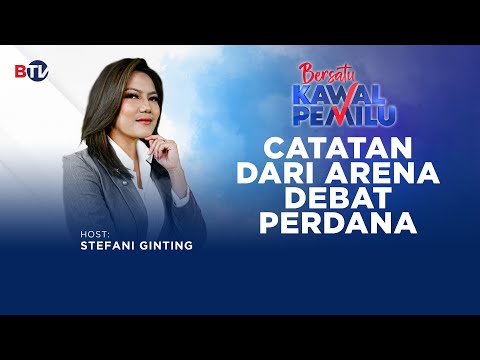 Catatan Dari Arena Debat Perdana | Bersatu Kawal Pemilu @BeritaSatuChannel