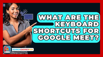 What Are The Keyboard Shortcuts For Google Meet? - SearchEnginesHub.com