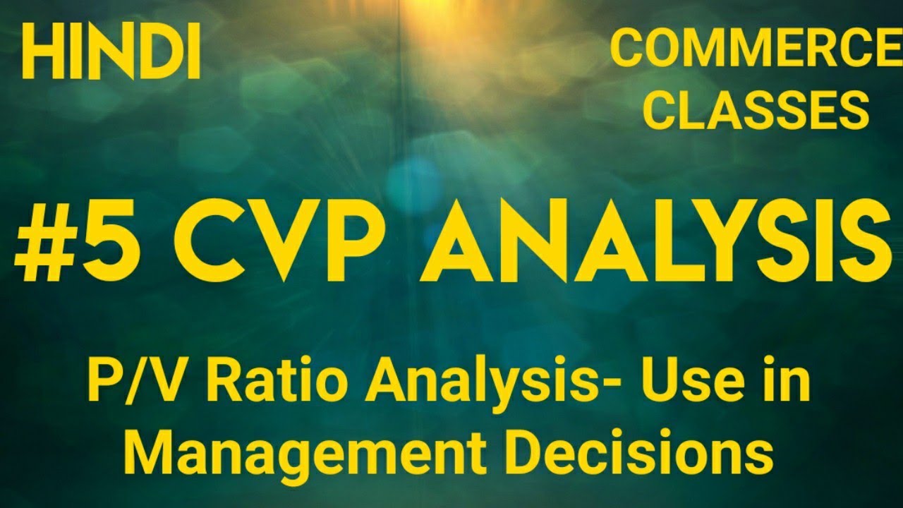 # 5 CVP Analysis-P/V Ratio & use in Managerial Decision Making; Management Accounting (Hindi)