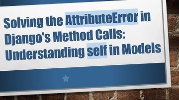 Solving the AttributeError in Django