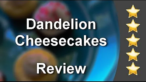 Dandelion Cheesecakes Farmer's Branch  Remarkable 5 Star Review by Stephanie R.