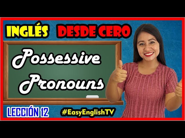 Lección 12:Cómo usar los PRONOMBRES POSESIVOS (POSSESSIVE PRONOUNS) en Inglés🤗🚀 Explicación Fácil class=