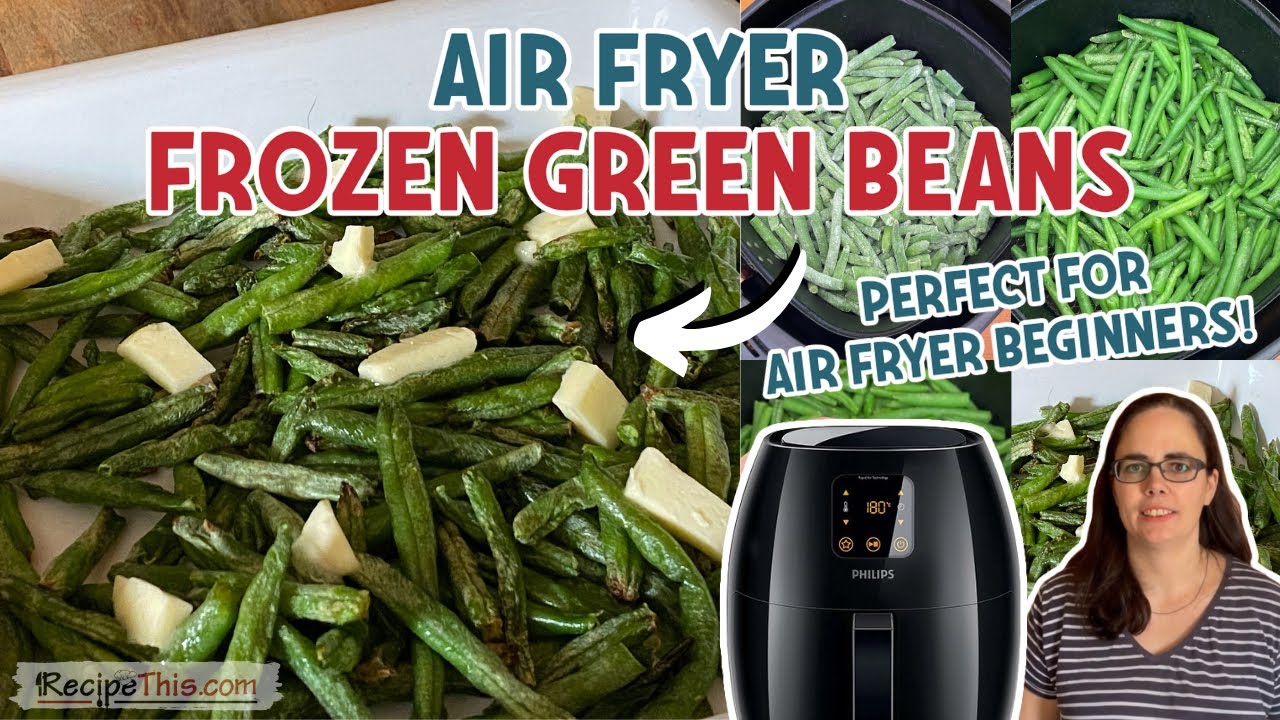 Easy Air Fryer Frozen Green Beans + Video