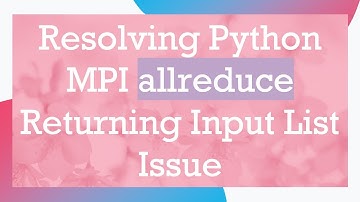 Resolving Python MPI allreduce Returning Input List Issue
