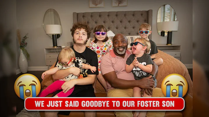 WE JUST SAID GOOBYE TO OUR FOSTER SON