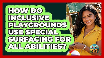 How Do Inclusive Playgrounds Use Special Surfacing For All Abilities? - Outdoor Play Pros