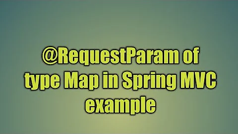 14.@RequestParam of type Map Spring MVC example