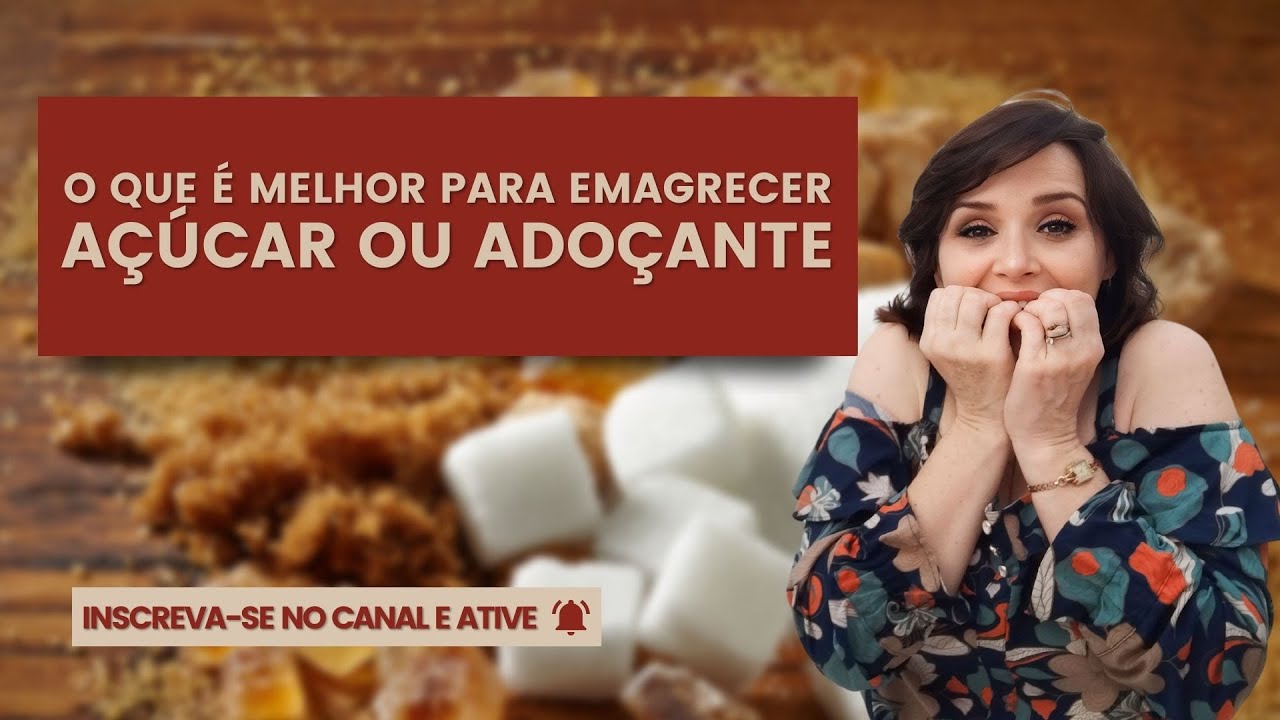 o QUE É MELHOR PARA EMAGRECER AÇÚCAR OU ADOÇANTE - YouTube