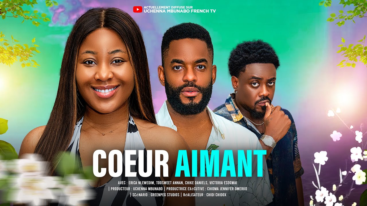 COEUR AIMANT - ERICA NLEWEDIM, TOOSWEET ANNAN, CHIKE DANIELS, films nigérians En français
