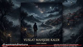 Vuslat Mahşere Kaldı 🥀 Melodic Deep House / Gurbet & Hasret Mix