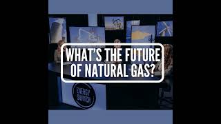 S1 E2: What's the Future of Natural Gas?