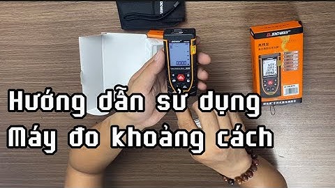 Hướng dẫn dùng máy đo khoảng cách năm 2024