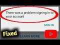 Fix youtube there was a problem signing in to your account problem solved