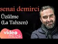 Üzülme / LaTahzen  - Senai Demirci                         #latahzen #üzülme #senaidemirci