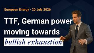 TTF, German power moving towards bullish exhaustion | Energy Market Pulse (20 July 2026)