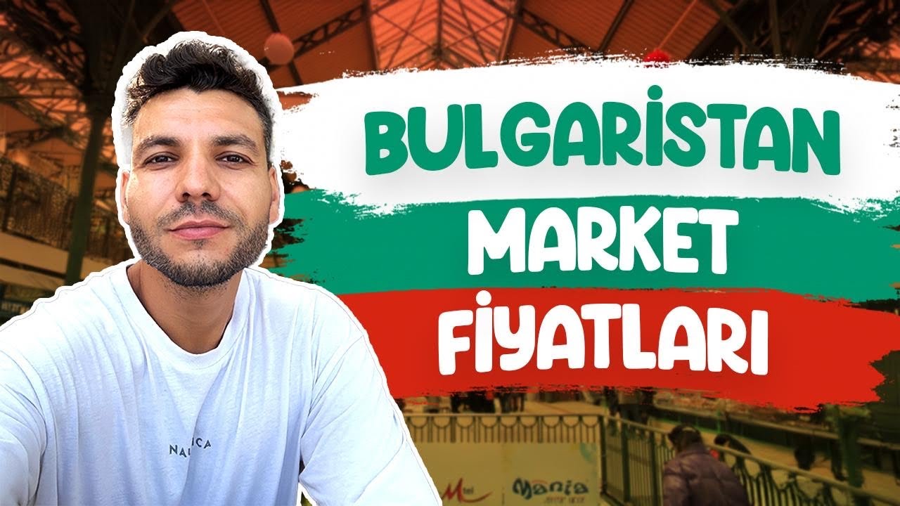BULGARİSTAN MARKET FİYATLARI 2025