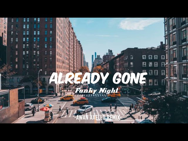 DJ VIRAL TIKTOK !!! - Already Gone - Awan Axello Remix - ( Funky Night ) New 2022 class=