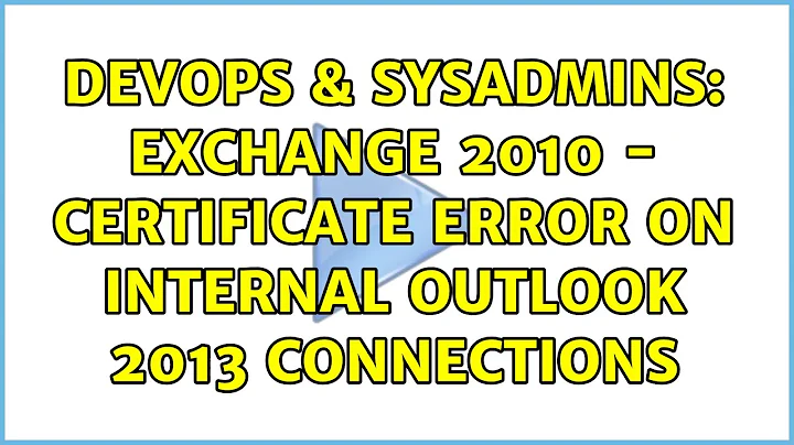 DevOps & SysAdmins: Exchange 2010 - Certificate error on internal Outlook 2013 connections