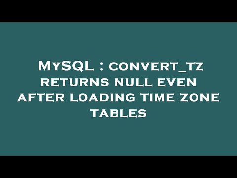 MySQL : convert_tz returns null even after loading time zone tables