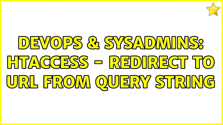 DevOps & SysAdmins: htaccess - redirect to URL from query string (2 Solutions!!)