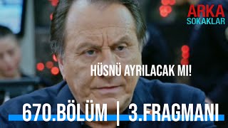 Arka Sokaklar 670 Bölüm 3 Fragmanı Hüsnü Ayrilacak Mi