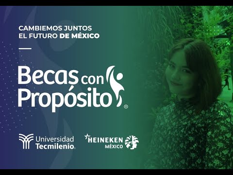 ? Beca Universidad TecMilenio y HEINEKEN México Programa Becas con Propósito ?