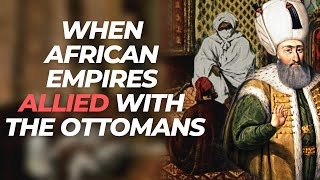 When African Empires Allied With The Ottomans