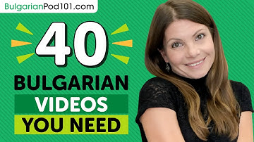 Learn Bulgarian: 40 Beginner Bulgarian Videos You Must Watch