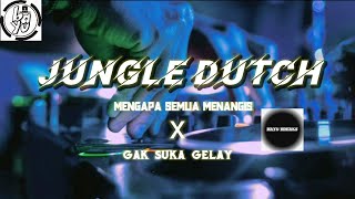 DJ MENGAPA SEMUA MENANGIS X GAK SUKA GELAY - JUNGLE DUTCH TIKTOK  VIRAL 2021