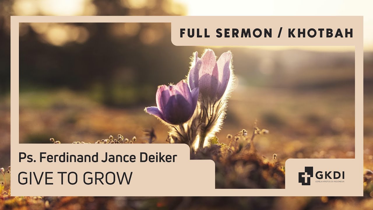 GIVE TO GROWTH: Banyak Memberi, Kerohanian Bertumbuh | Ps. Ferdinand Jance Deiker | Khotbah Kristen