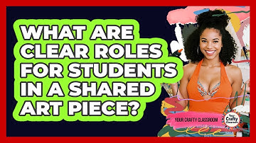 What Are Clear Roles For Students In A Shared Art Piece? - Your Crafty Classroom