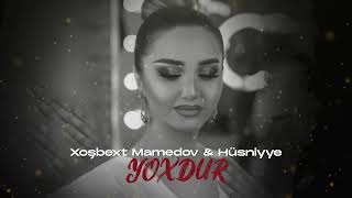 Xoşbext Mamedov & Hüsniyye - Yoxdur