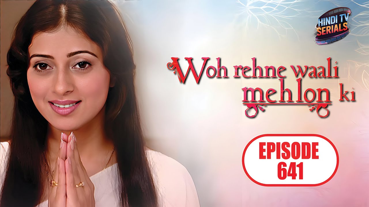 Woh Rehne Waali Mehlon Ki | Full HD Ep 641 | वो रहने वाली महलों की | Hindi TV Serial | Family Show