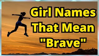 Girl Names That Mean Brave | Girl Names Meaning Brave | Brave Names