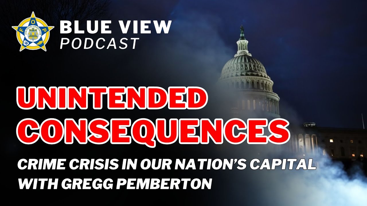 Unintended Consequences: Crime Crisis in Our Nation's Capital with Gregg Pemberton