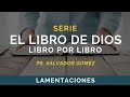 El Libro de Dios: Libro por Libro | LAMENTACIONES | Ps. Salvador Gómez